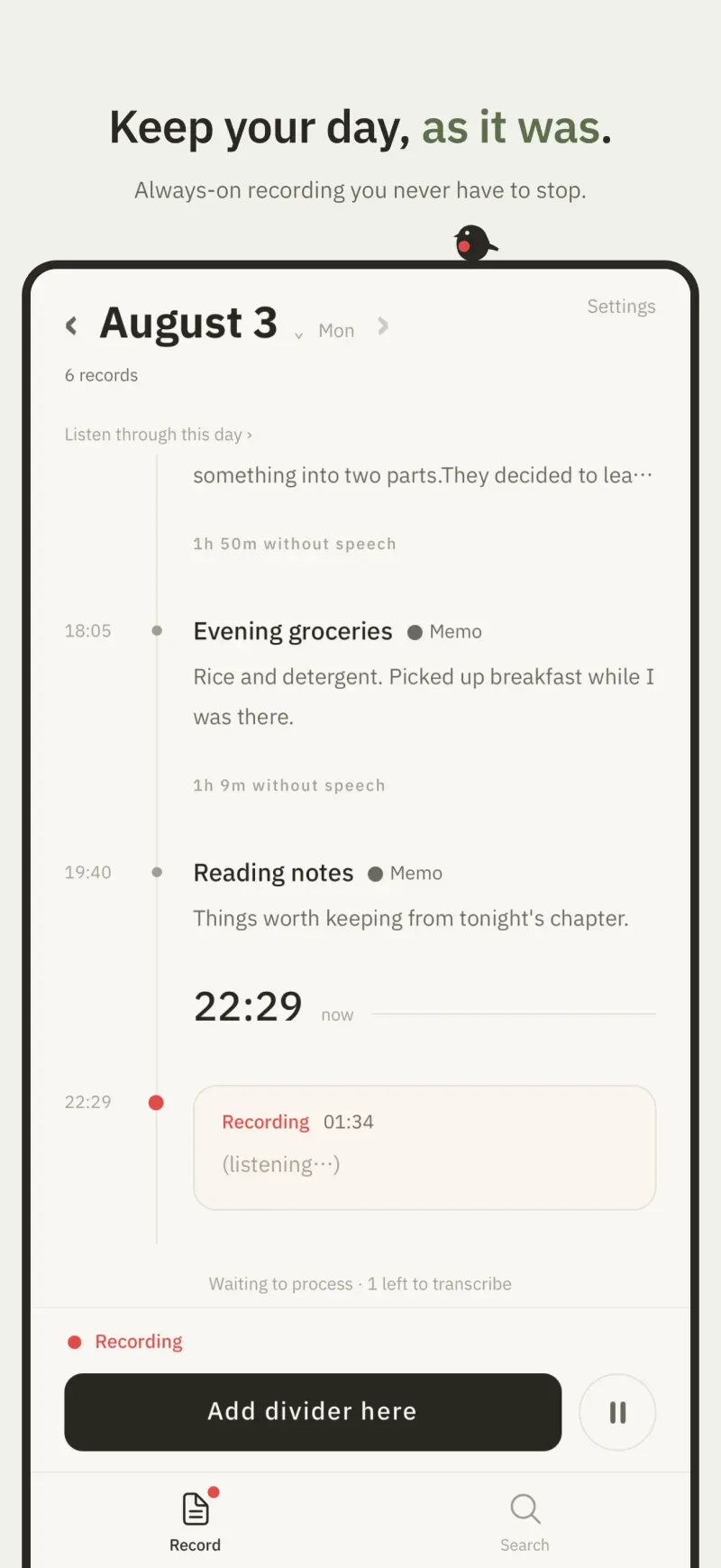 Leave recording on. What you say becomes text on the device, as you say it.